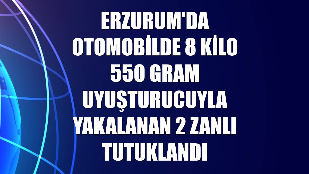Erzurum'da otomobilde 8 kilo 550 gram uyuşturucuyla yakalanan 2 zanlı tutuklandı