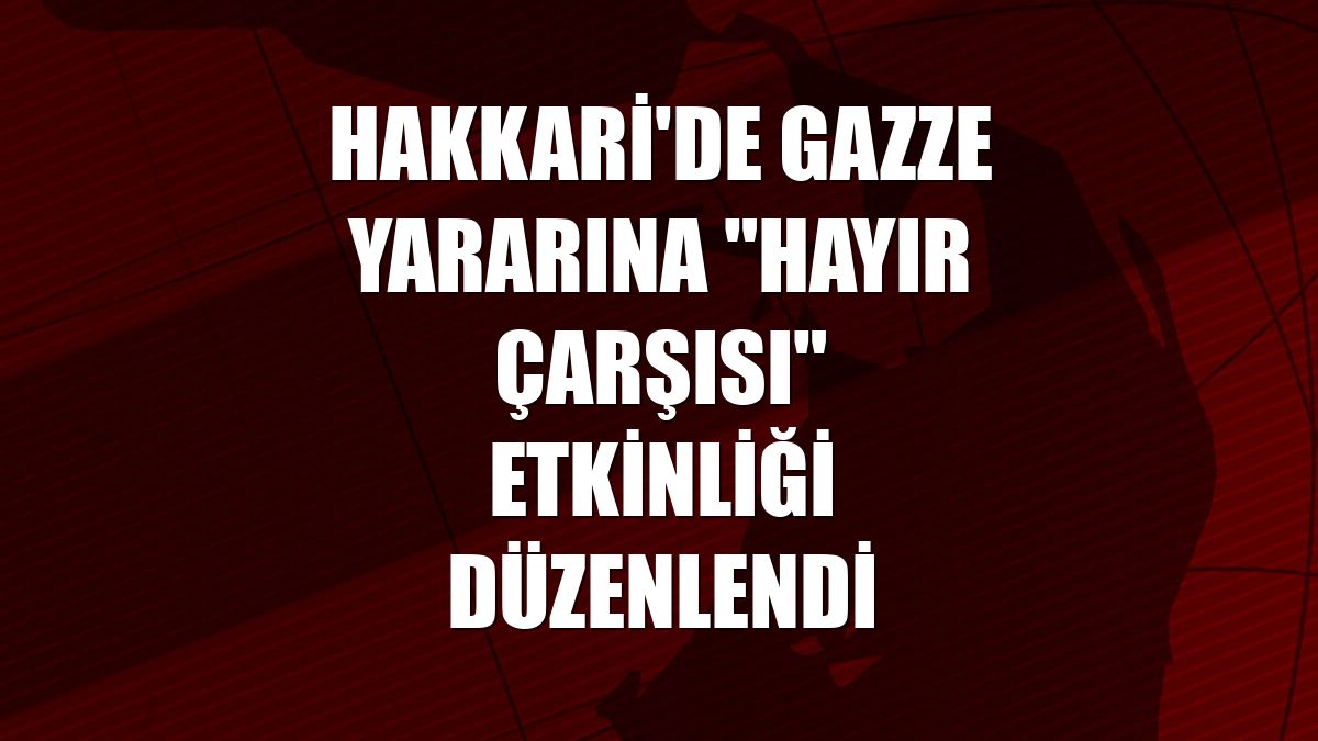 Hakkari'de Gazze yararına "Hayır Çarşısı" etkinliği düzenlendi
