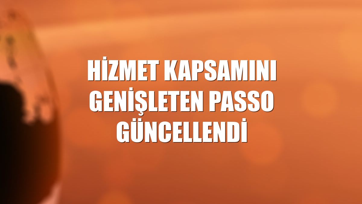 Hizmet kapsamını genişleten Passo güncellendi