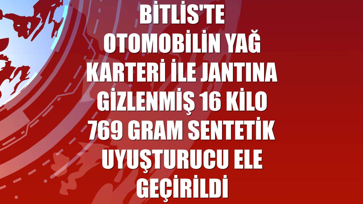 Bitlis'te otomobilin yağ karteri ile jantına gizlenmiş 16 kilo 769 gram sentetik uyuşturucu ele geçirildi