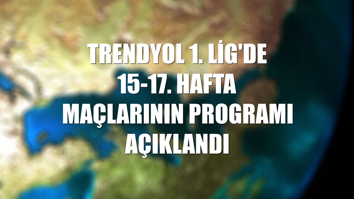 Trendyol 1. Lig'de 15-17. hafta maçlarının programı açıklandı