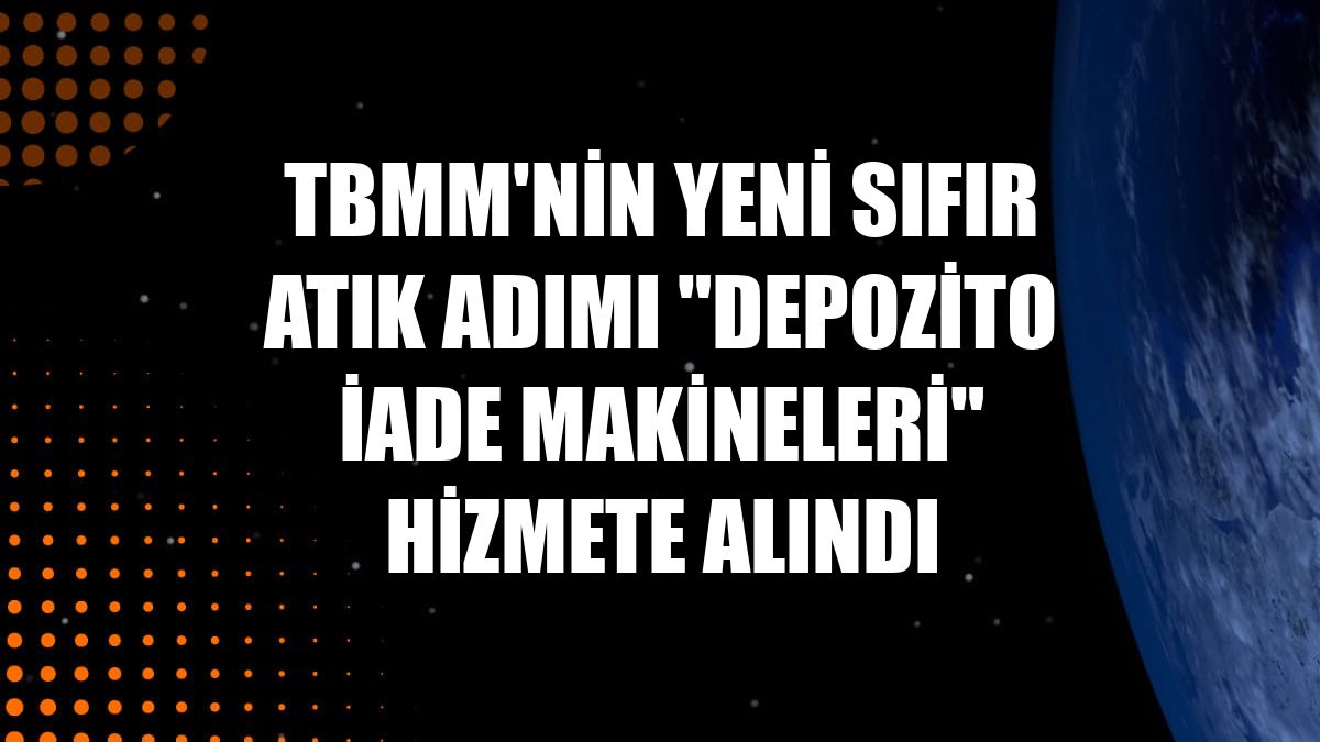 TBMM'nin yeni Sıfır Atık adımı "depozito iade makineleri" hizmete alındı