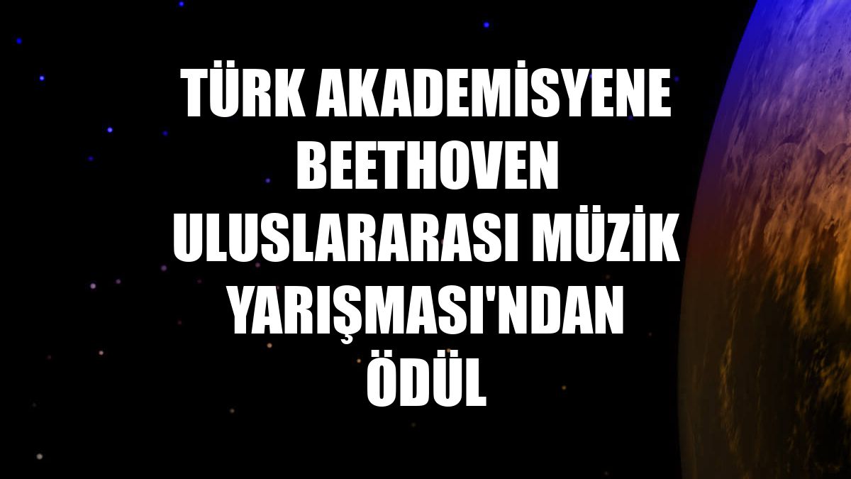 Türk akademisyene Beethoven Uluslararası Müzik Yarışması'ndan ödül