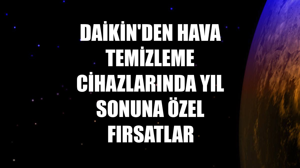 Daikin'den hava temizleme cihazlarında yıl sonuna özel fırsatlar
