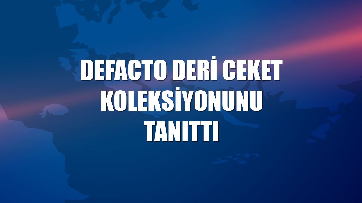 DeFacto deri ceket koleksiyonunu tanıttı