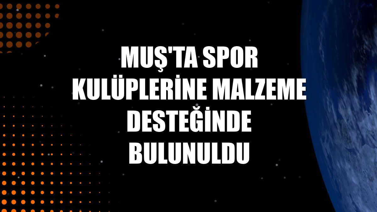 Muş'ta spor kulüplerine malzeme desteğinde bulunuldu
