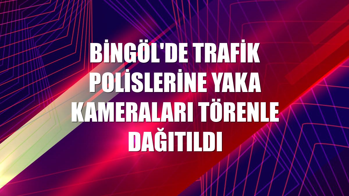 Bingöl'de trafik polislerine yaka kameraları törenle dağıtıldı