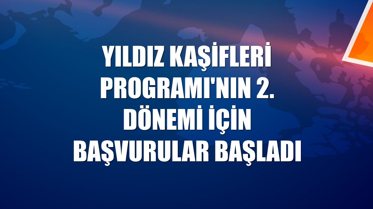 Yıldız Kaşifleri Programı'nın 2. dönemi için başvurular başladı