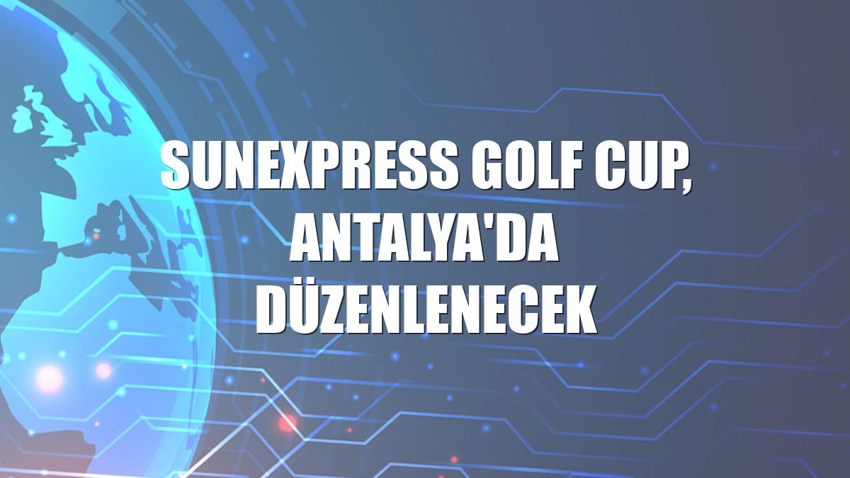 SunExpress Golf Cup, Antalya'da düzenlenecek
