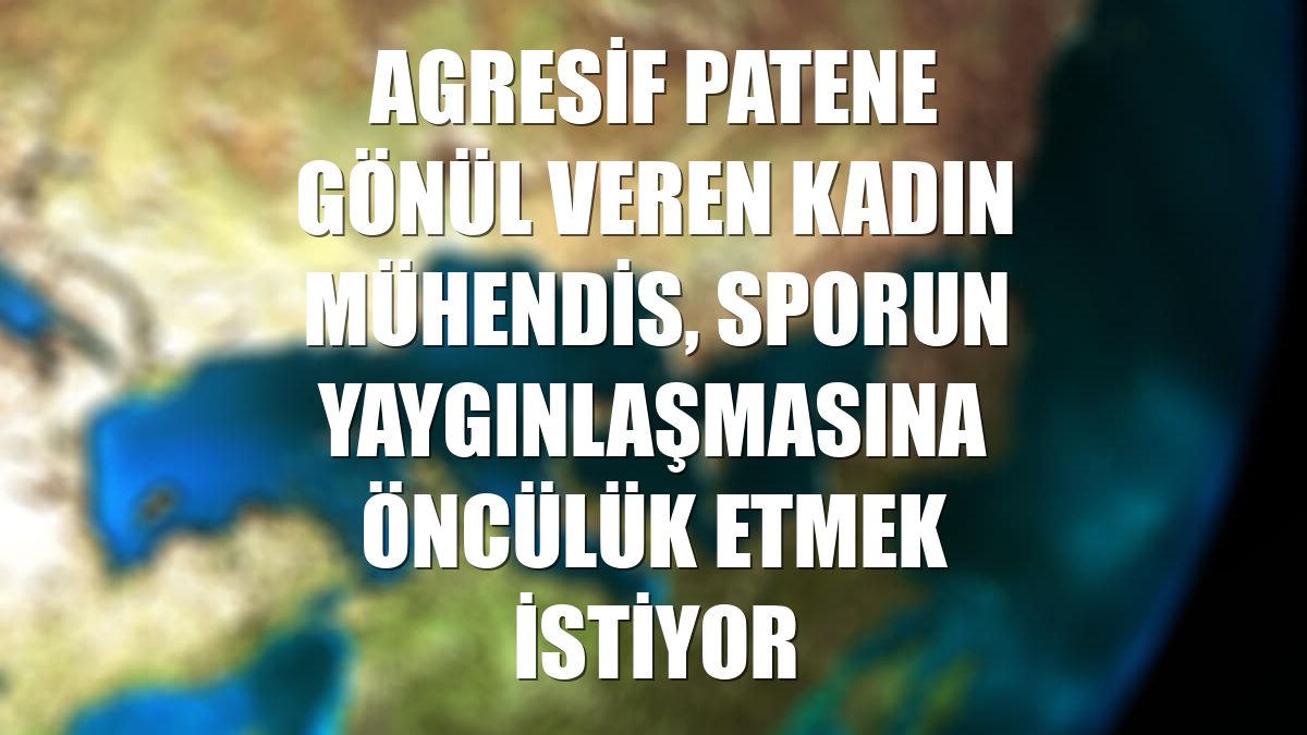 Agresif patene gönül veren kadın mühendis, sporun yaygınlaşmasına öncülük etmek istiyor