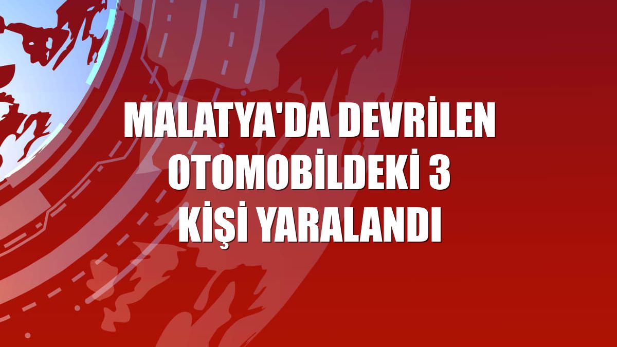 Malatya'da devrilen otomobildeki 3 kişi yaralandı