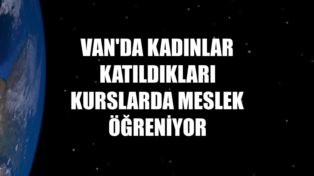 Van'da kadınlar katıldıkları kurslarda meslek öğreniyor