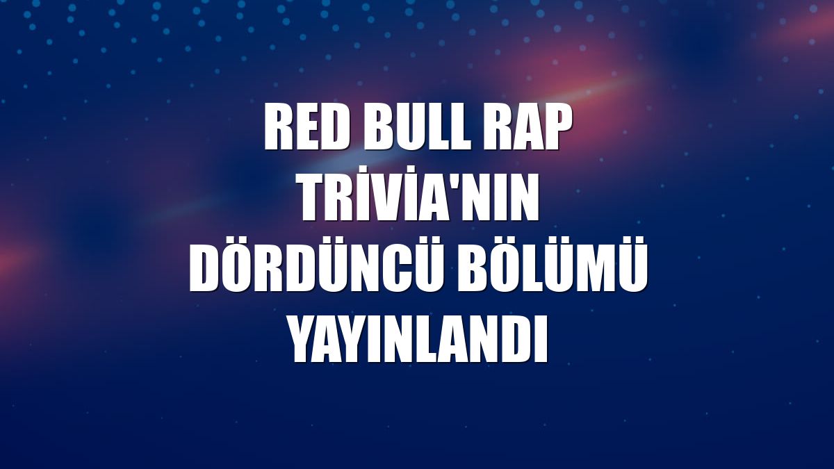 Red Bull Rap Trivia'nın dördüncü bölümü yayınlandı