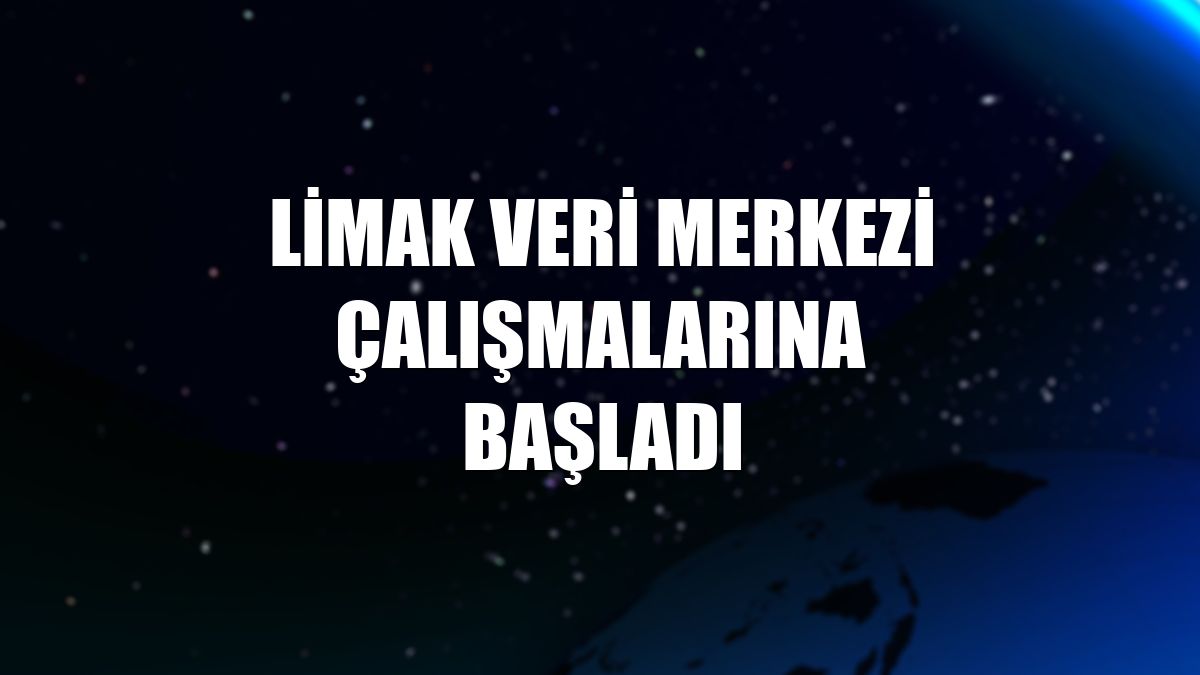 Limak veri merkezi çalışmalarına başladı