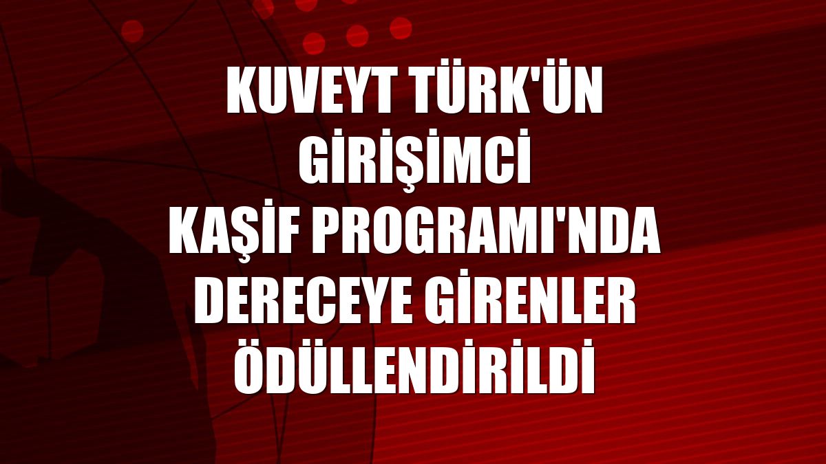 Kuveyt Türk'ün Girişimci Kaşif Programı'nda dereceye girenler ödüllendirildi