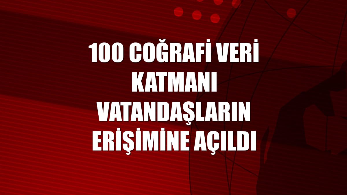 100 coğrafi veri katmanı vatandaşların erişimine açıldı