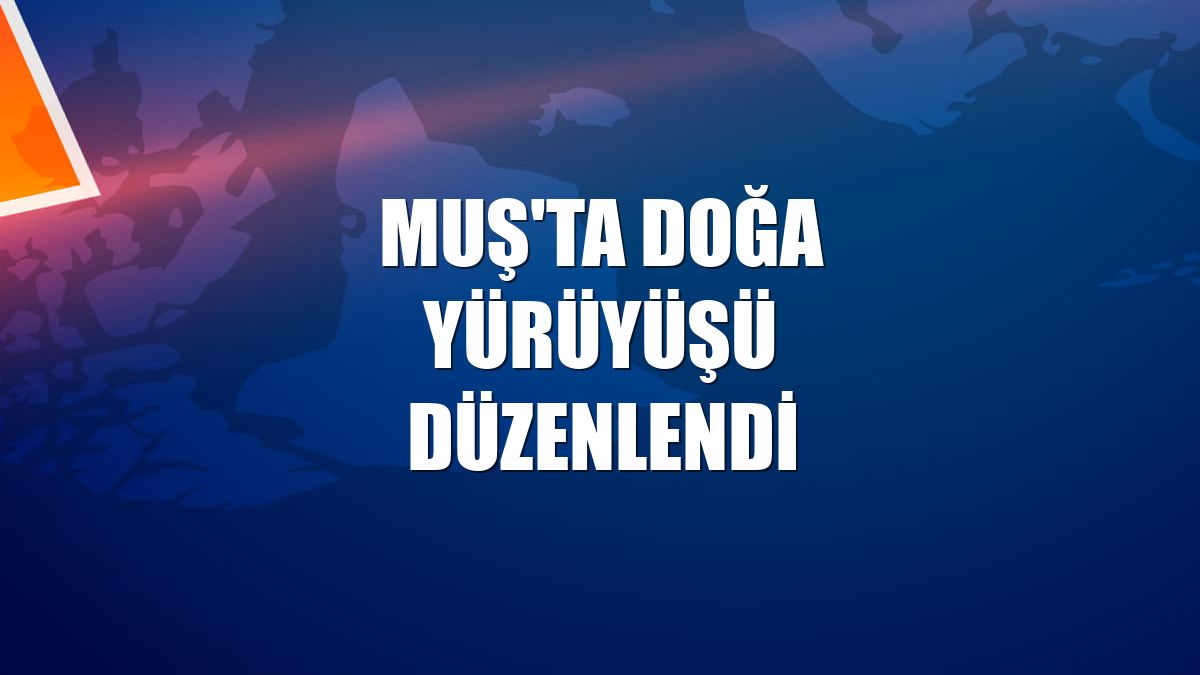 Muş'ta doğa yürüyüşü düzenlendi