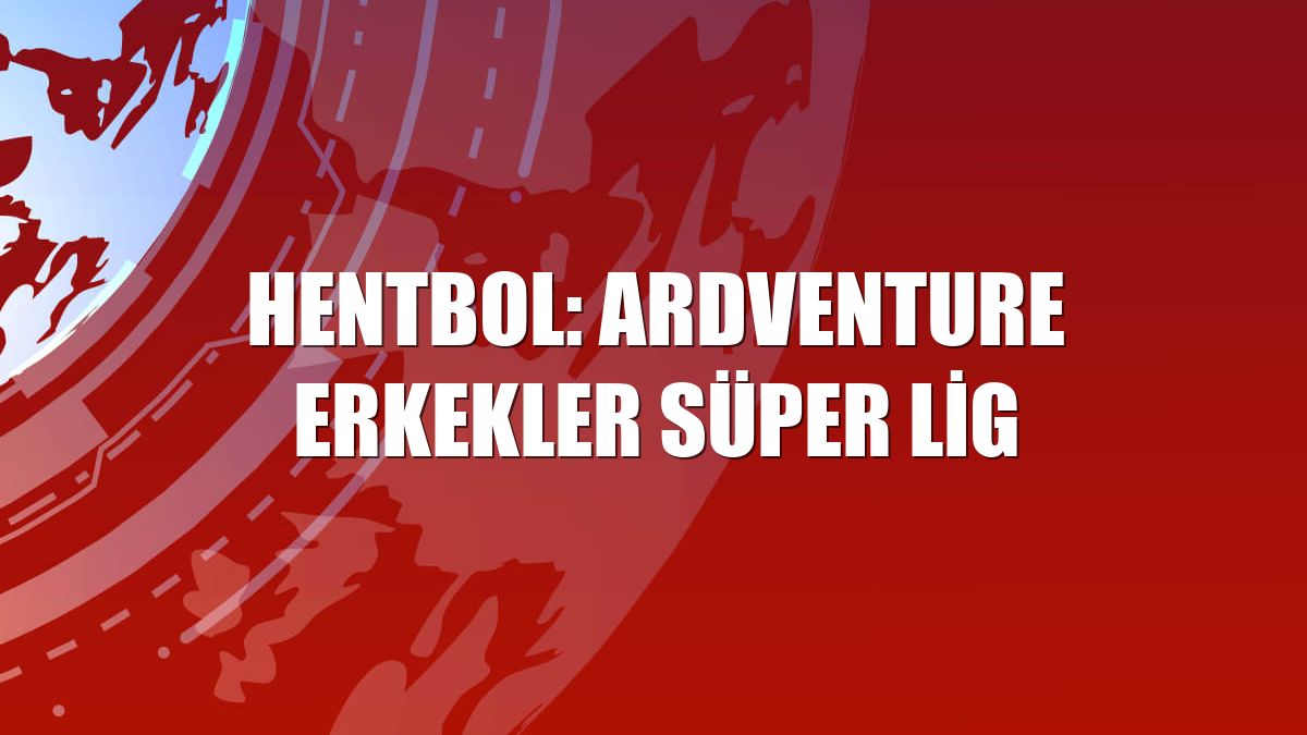 Hentbol: Ardventure Erkekler Süper Lig
