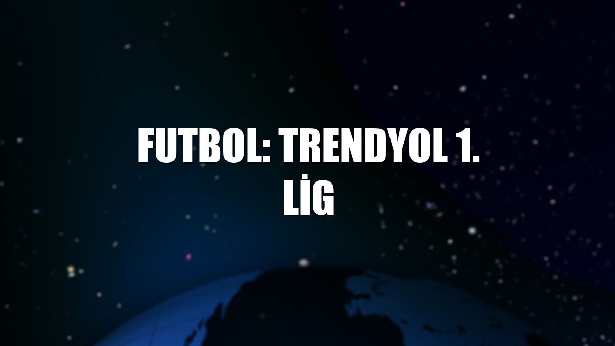 Futbol: Trendyol 1. Lig