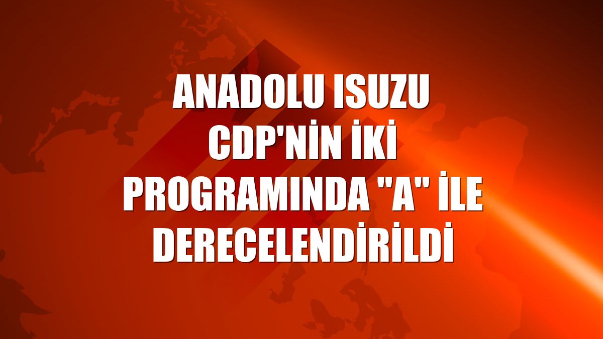 Anadolu Isuzu CDP'nin iki programında "A" ile derecelendirildi