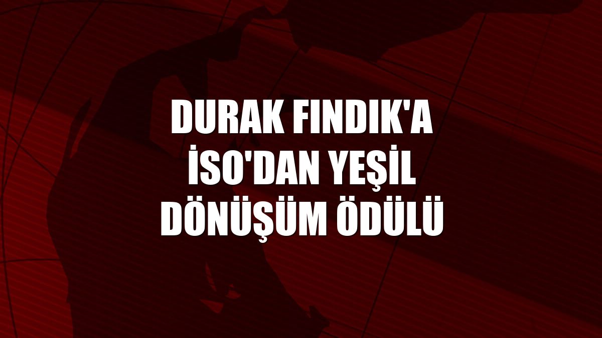 Durak Fındık'a İSO'dan yeşil dönüşüm ödülü