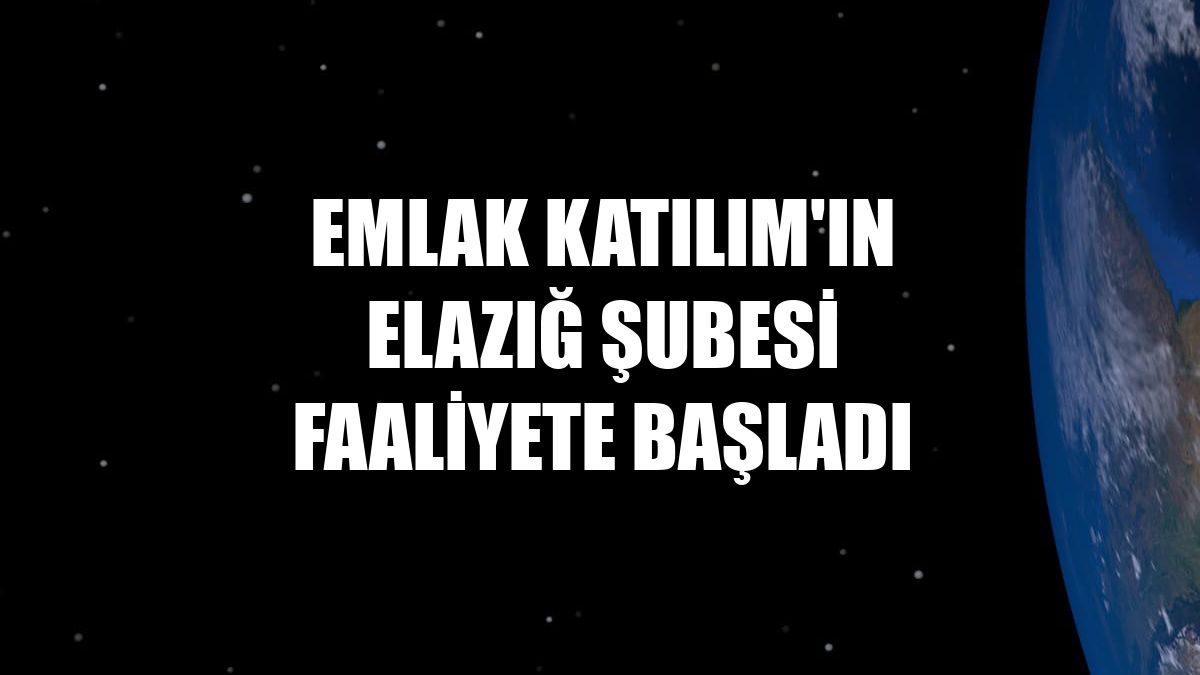 Emlak Katılım'ın Elazığ şubesi faaliyete başladı
