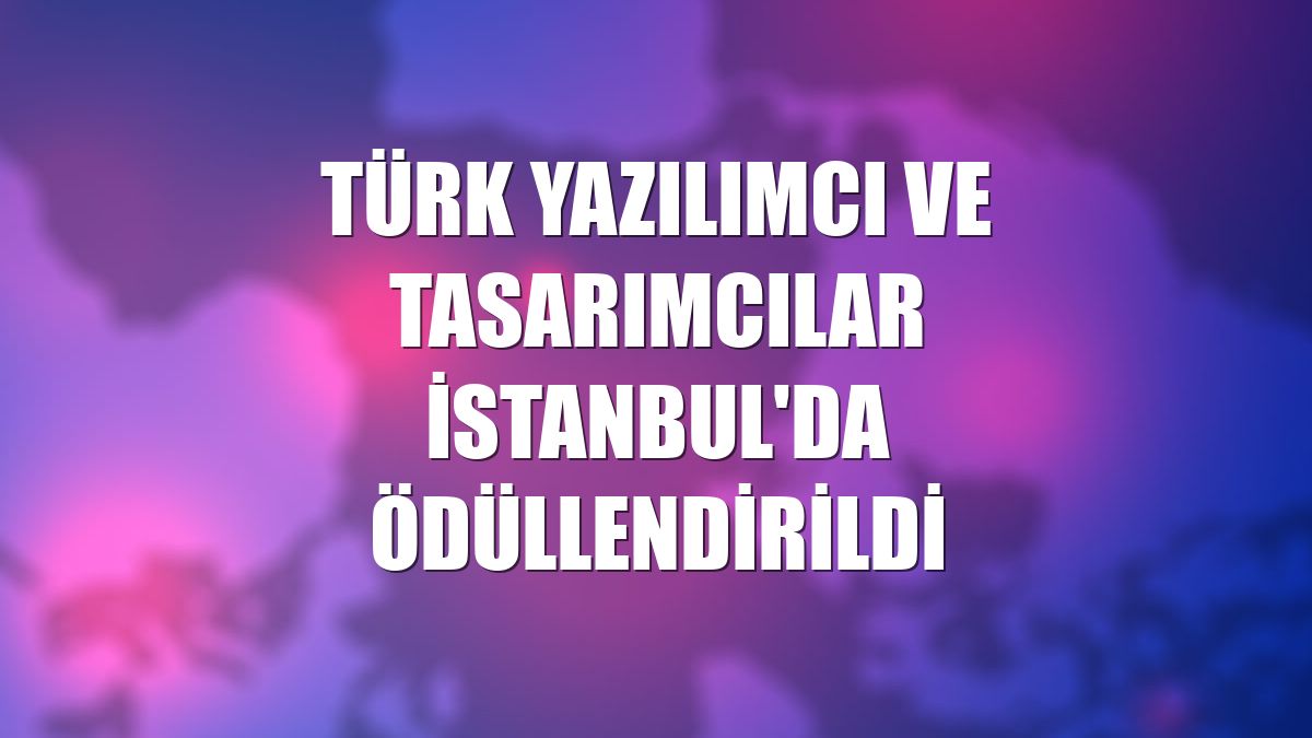 Türk yazılımcı ve tasarımcılar İstanbul'da ödüllendirildi