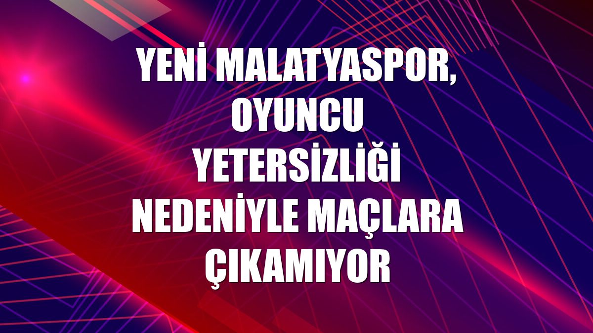 Yeni Malatyaspor, oyuncu yetersizliği nedeniyle maçlara çıkamıyor