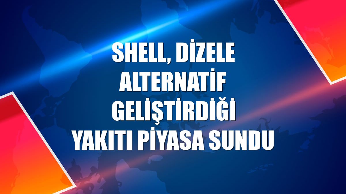 Shell, dizele alternatif geliştirdiği yakıtı piyasa sundu