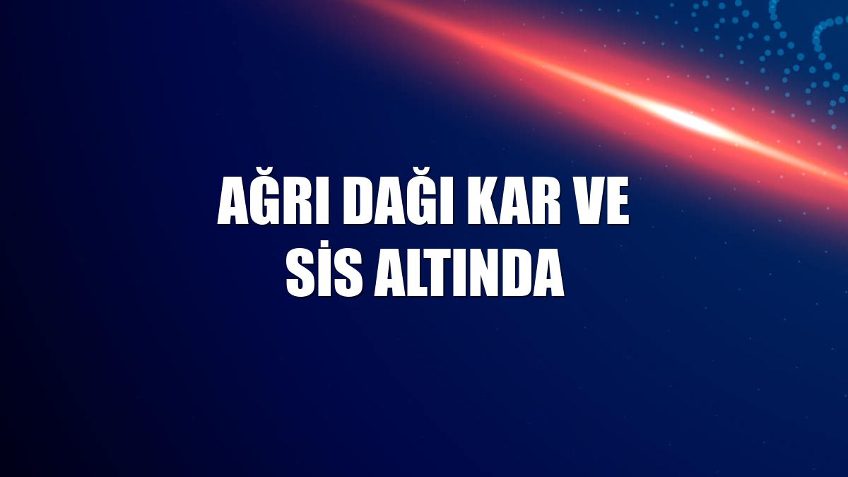 Ağrı Dağı kar ve sis altında