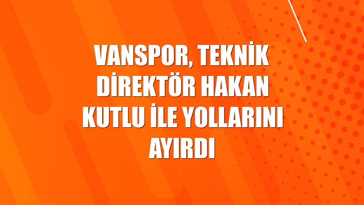Vanspor, teknik direktör Hakan Kutlu ile yollarını ayırdı