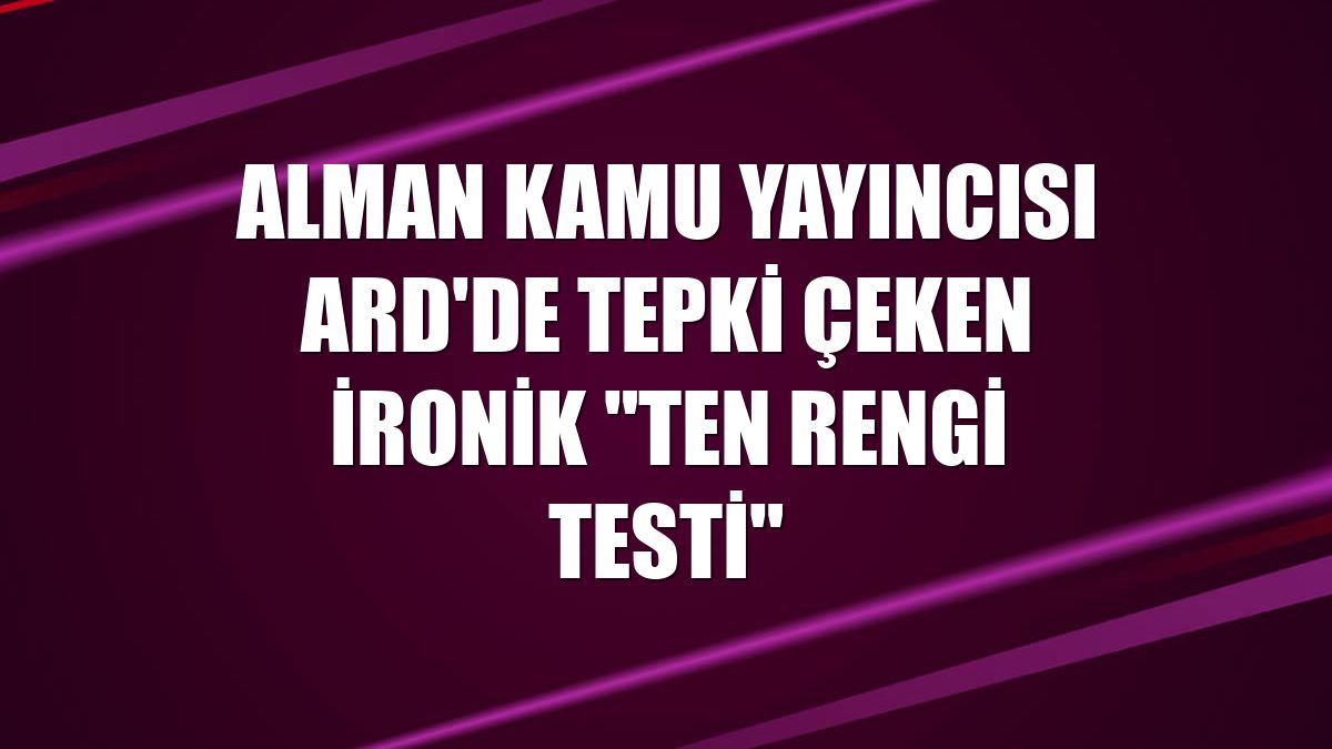 Alman kamu yayıncısı ARD'de tepki çeken ironik "ten rengi testi"