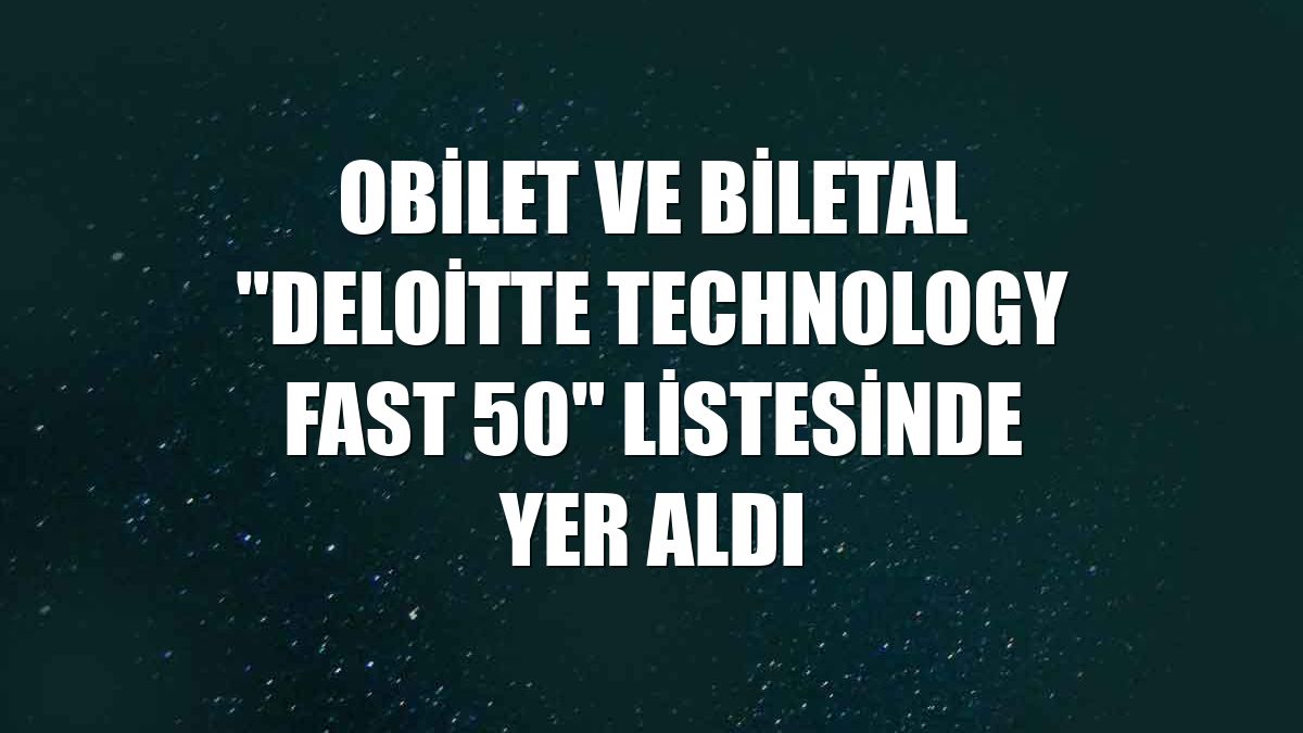 Obilet ve Biletal "Deloitte Technology Fast 50" listesinde yer aldı