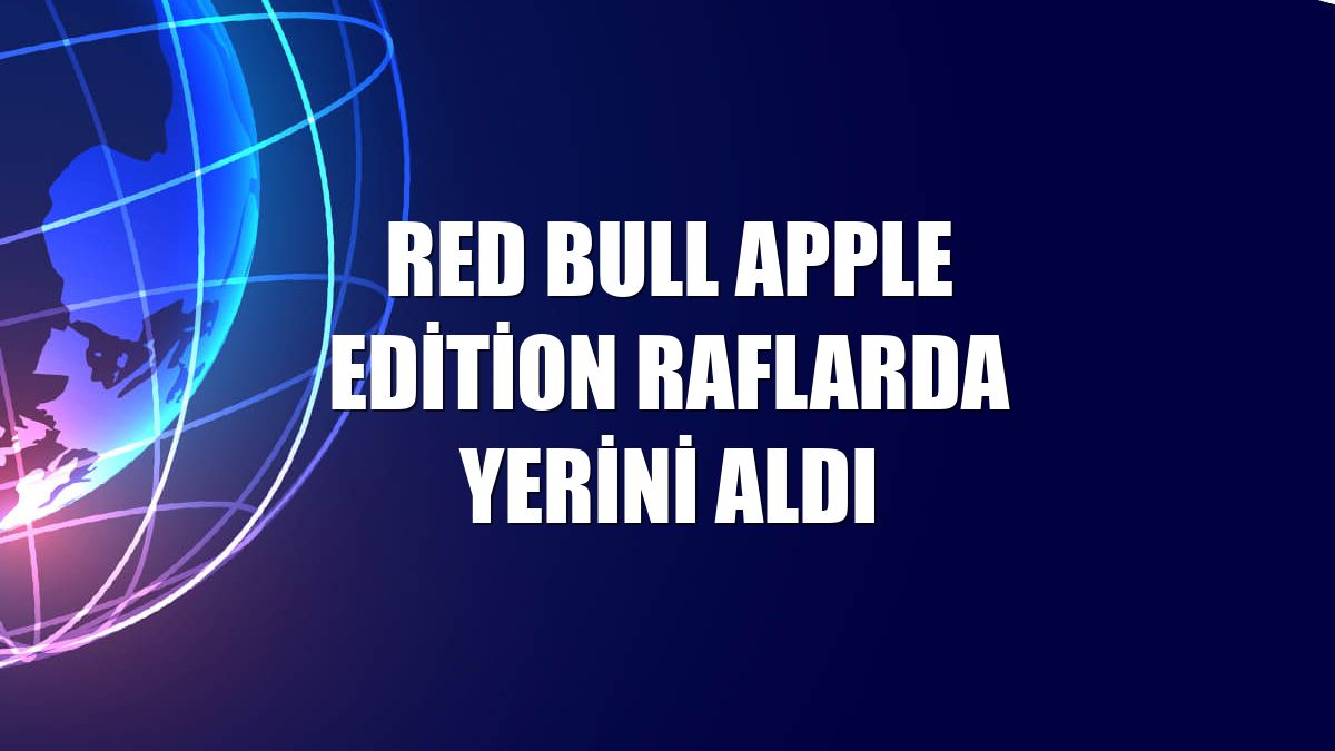 Red Bull Apple Edition raflarda yerini aldı