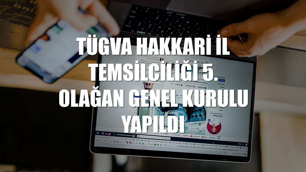 TÜGVA Hakkari İl Temsilciliği 5. Olağan Genel Kurulu yapıldı