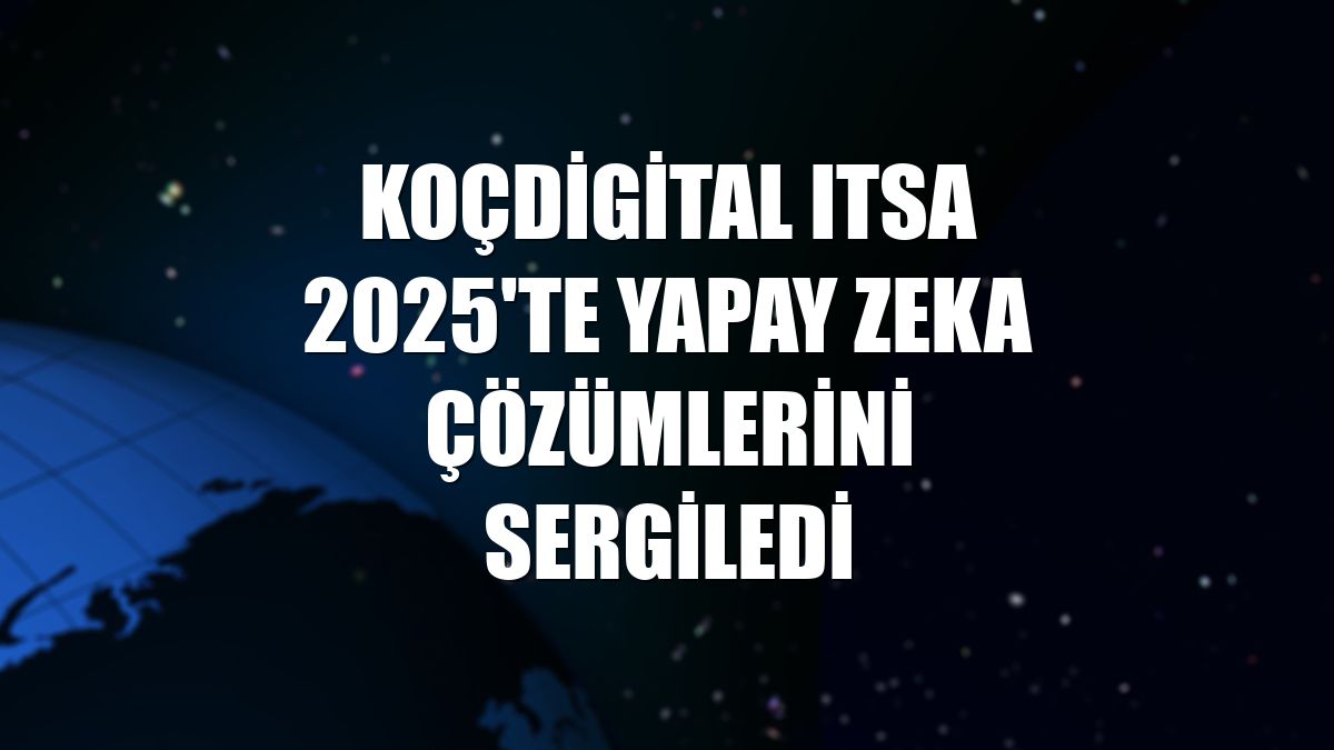 KoçDigital ITSA 2025'te yapay zeka çözümlerini sergiledi