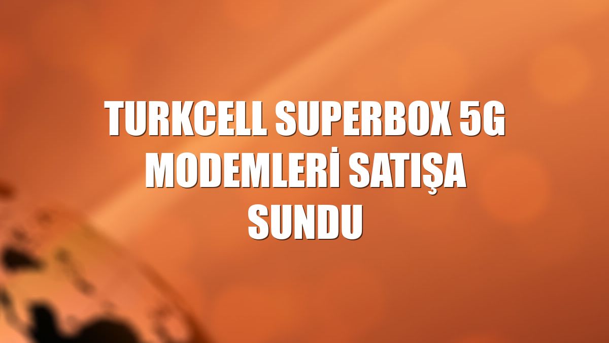 Turkcell Superbox 5G modemleri satışa sundu