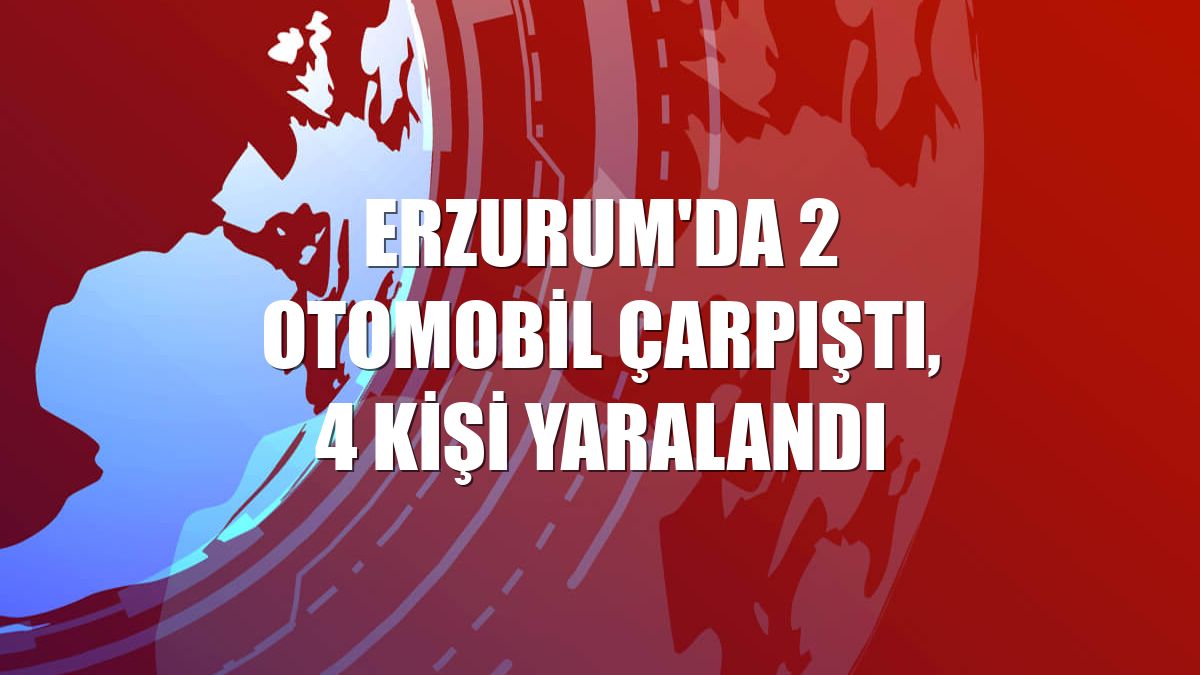 Erzurum'da 2 otomobil çarpıştı, 4 kişi yaralandı