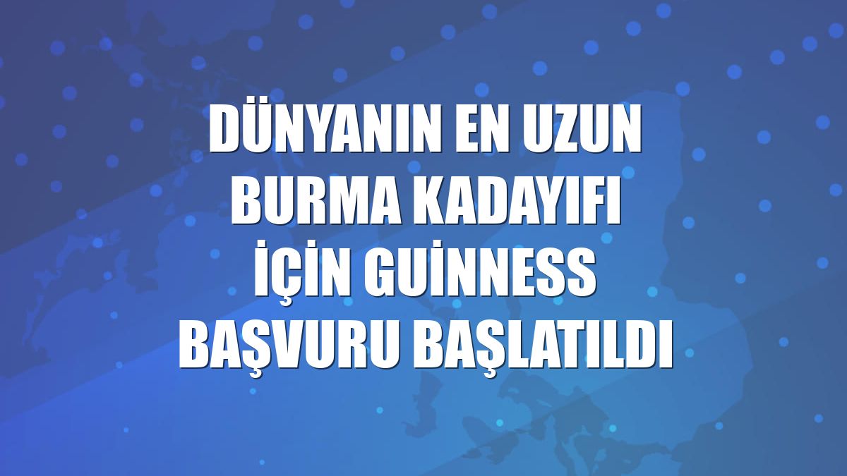 Dünyanın en uzun burma kadayıfı için Guinness başvuru başlatıldı