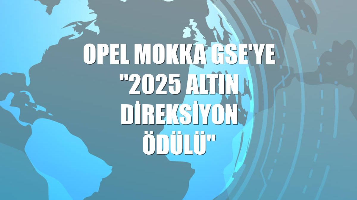 Opel Mokka GSE'ye '2025 Altın Direksiyon Ödülü'