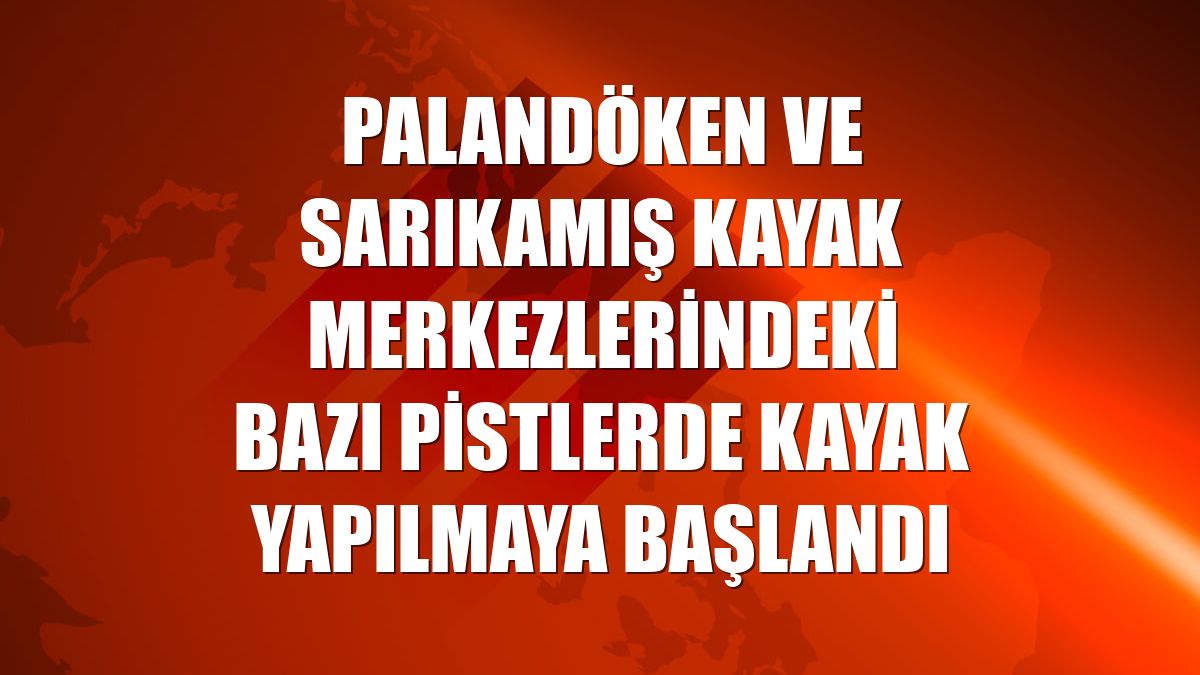 Palandöken ve Sarıkamış kayak merkezlerindeki bazı pistlerde kayak yapılmaya başlandı