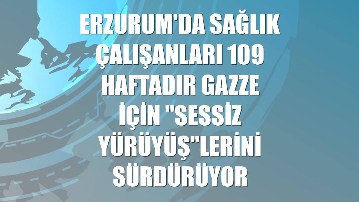 Erzurum'da sağlık çalışanları 109 haftadır Gazze için "sessiz yürüyüş"lerini sürdürüyor