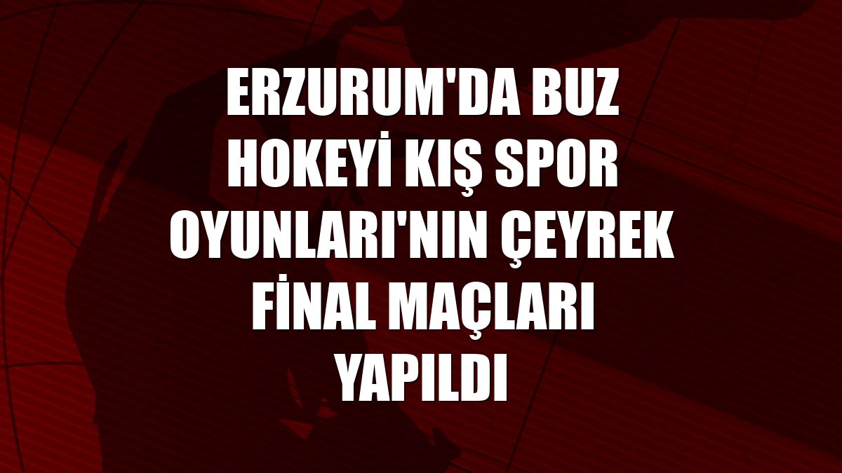 Erzurum'da Buz Hokeyi Kış Spor Oyunları'nın çeyrek final maçları yapıldı