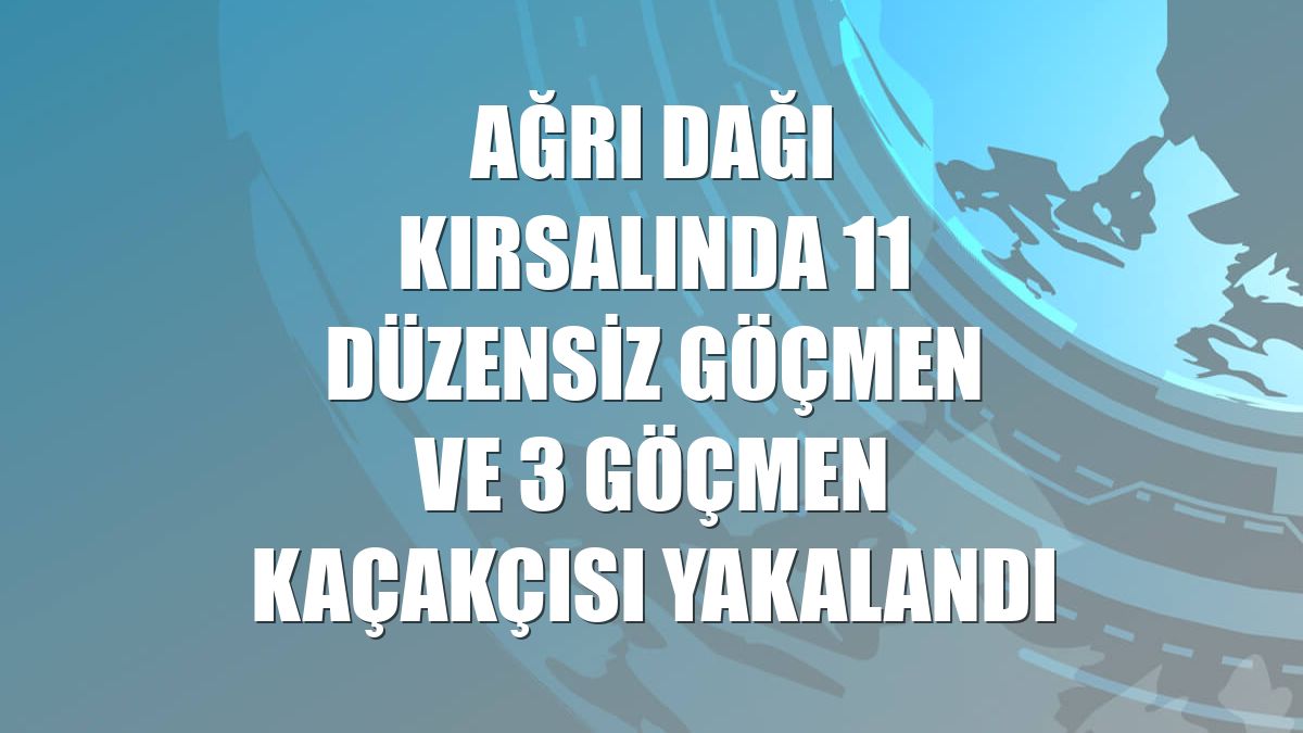 Ağrı Dağı kırsalında 11 düzensiz göçmen ve 3 göçmen kaçakçısı yakalandı