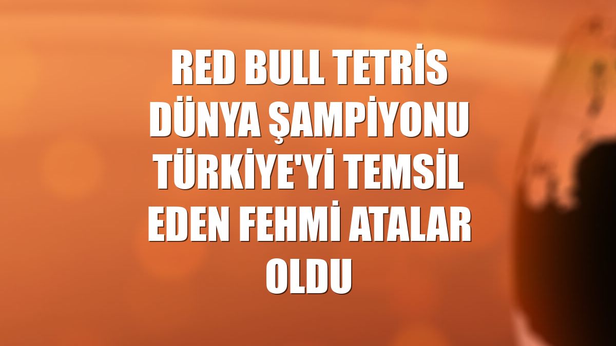 Red Bull Tetris Dünya Şampiyonu Türkiye'yi temsil eden Fehmi Atalar oldu
