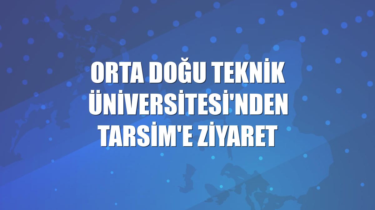 Orta Doğu Teknik Üniversitesi'nden TARSİM'e ziyaret