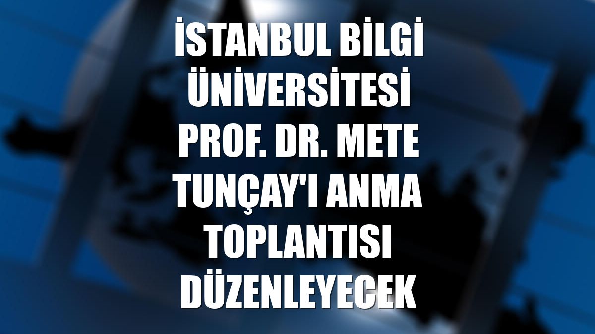 İstanbul Bilgi Üniversitesi Prof. Dr. Mete Tunçay'ı anma toplantısı düzenleyecek