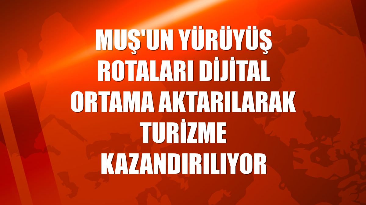 Muş'un yürüyüş rotaları dijital ortama aktarılarak turizme kazandırılıyor