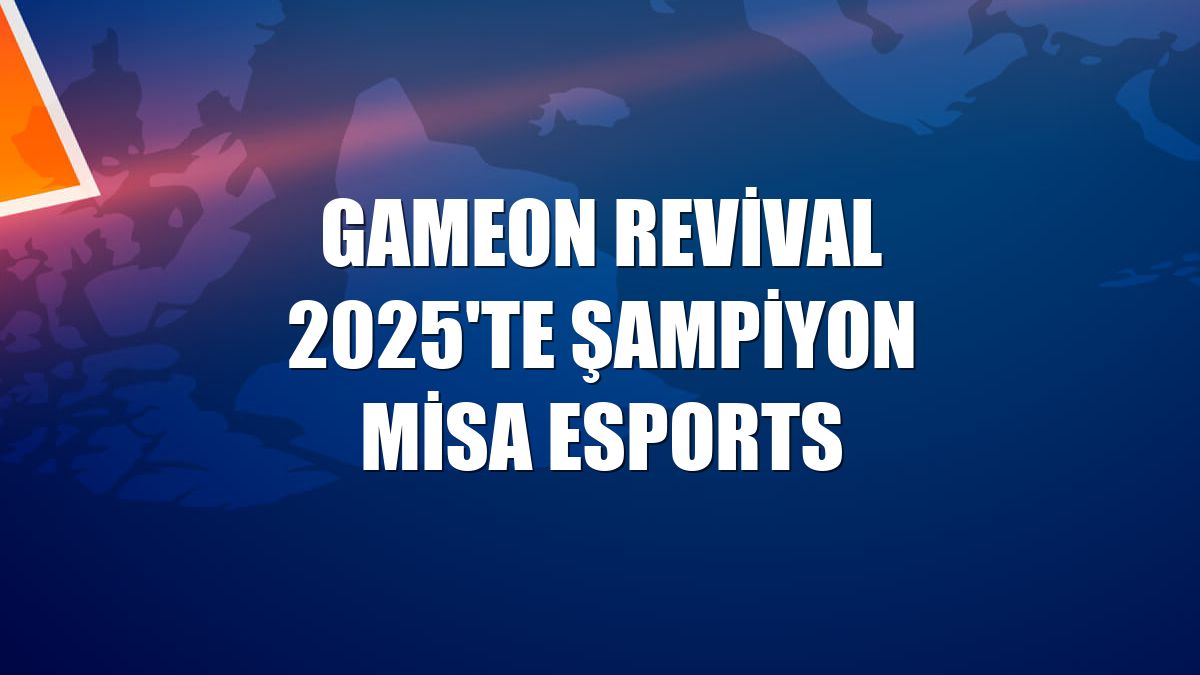 GAMEON Revival 2025'te şampiyon Misa Esports