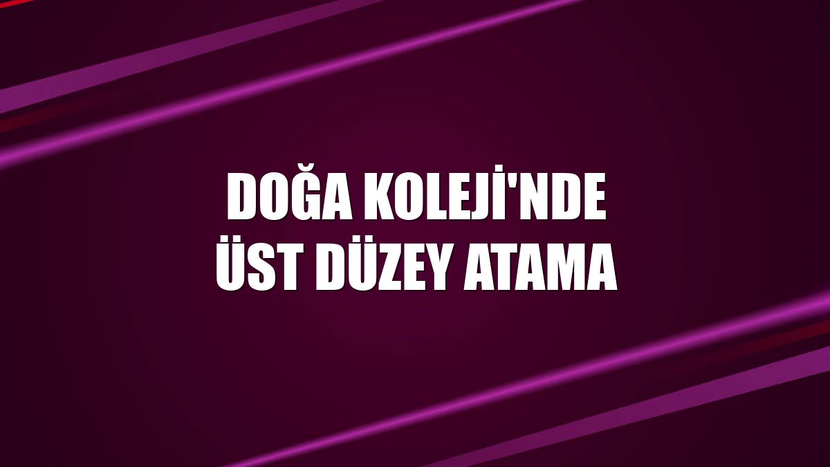 Doğa Koleji'nde üst düzey atama
